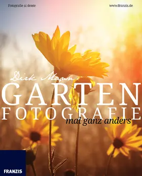 Mann |  Garten Fotografie... mal ganz anders - Die neue Fotoschule - Blumen und Pflanzen perfekt fotografieren | Buch |  Sack Fachmedien