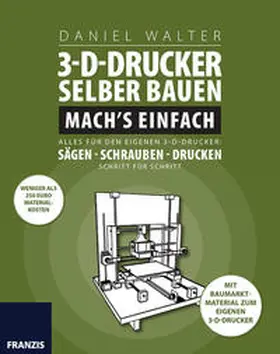 Walter |  3D-Drucker selber bauen. Mach's einfach! | Buch |  Sack Fachmedien