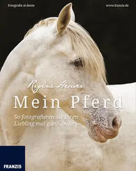 Heuser |  Mein Pferd - So fotografieren Sie Ihren Liebling mal ganz anders | Buch |  Sack Fachmedien