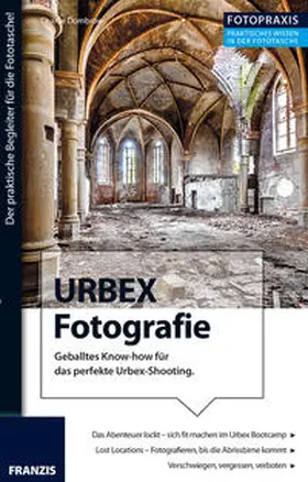 Dombrow |  Foto Praxis URBEX Fotografie | Buch |  Sack Fachmedien
