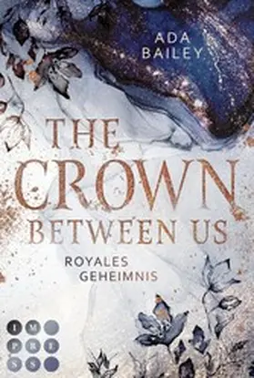 Bailey |  The Crown Between Us. Royales Geheimnis (Die "Crown"-Dilogie 1) | eBook | Sack Fachmedien