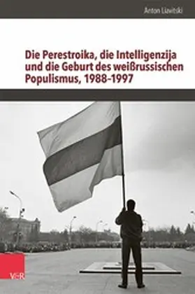 Liavitski / Brunnbauer | Die Perestroika, die Intelligenzija und die Geburt des weißrussischen Populismus, 1988-1997 | E-Book | sack.de