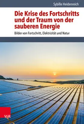 Heidenreich | Die Krise des Fortschritts und der Traum von der sauberen Energie | E-Book | sack.de