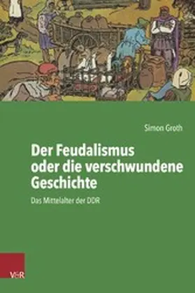 Groth |  Der Feudalismus oder die verschwundene Geschichte | eBook | Sack Fachmedien
