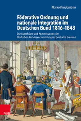 Kreutzmann |  Föderative Ordnung und nationale Integration im Deutschen Bund 1816-1848 | eBook | Sack Fachmedien