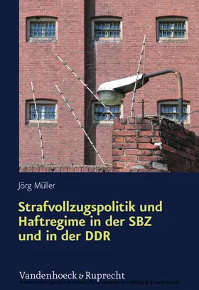 Müller |  Strafvollzugspolitik und Haftregime in der SBZ und in der DDR | eBook | Sack Fachmedien