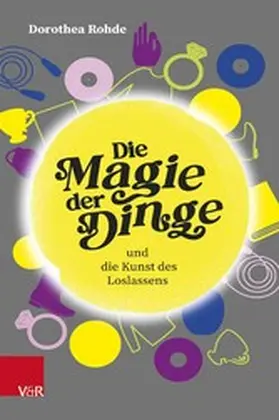Rohde |  Die Magie der Dinge und die Kunst des Loslassens | eBook | Sack Fachmedien