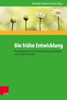 Streeck-Fischer |  Die frühe Entwicklung – Psychodynamische Entwicklungspsychologien von Freud bis heute | eBook | Sack Fachmedien