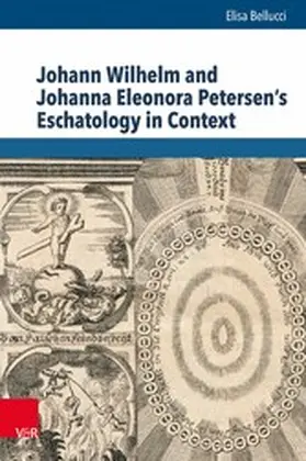 Bellucci / Auffarth / Tanaseanu-Döbler |  Johann Wilhelm and Johanna Eleonora Petersen's Eschatology in Context | eBook | Sack Fachmedien