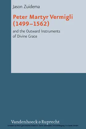 Zuidema |  Peter Martyr Vermigli (1499–1562) and the Outward Instruments of Divine Grace | eBook | Sack Fachmedien