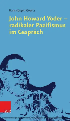Goertz |  John Howard Yoder - radikaler Pazifismus im Gespräch | eBook | Sack Fachmedien