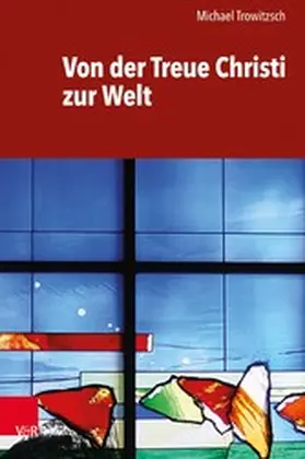 Trowitzsch |  Von der Treue Christi zur Welt | eBook | Sack Fachmedien