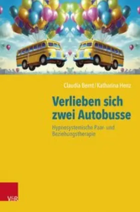 Bernt / Henz |  Verlieben sich zwei Autobusse: Hypnosystemische Paar- und Beziehungstherapie | eBook | Sack Fachmedien