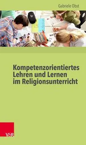 Obst | Kompetenzorientiertes Lehren und Lernen im Religionsunterricht | E-Book | sack.de