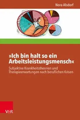 Alsdorf / Schiersmann / Möller |  »Ich bin halt so ein Arbeitsleistungsmensch« | eBook | Sack Fachmedien