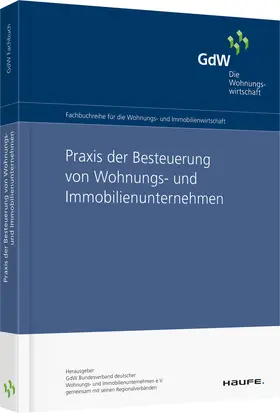 GdW Bundesverband deutscher Wohnungsunternehmen e.V. |  Praxis der Besteuerung von Wohnungs -und Immobilienunternehmen | Buch |  Sack Fachmedien