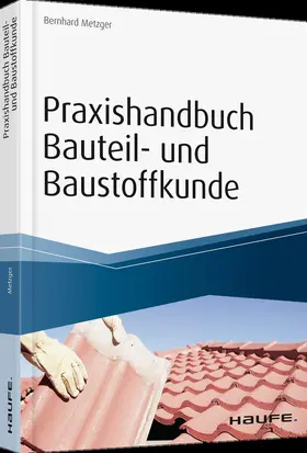 Metzger |  Praxishandbuch Bauteil- und Baustoffkunde | Buch |  Sack Fachmedien