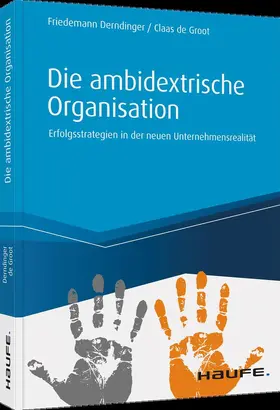 Derndinger / de Groot |  Die ambidextrische Organisation | Buch |  Sack Fachmedien