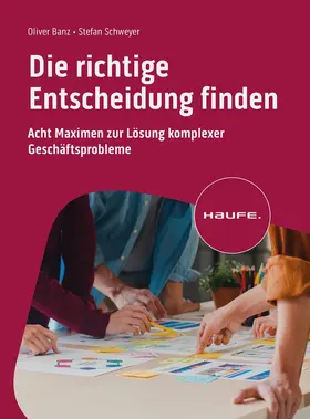 Banz / Schweyer | Die richtige Entscheidung finden | Buch | 978-3-648-17753-2 | sack.de