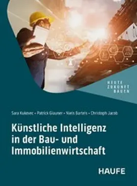 Kukovec / Jacob |  Künstliche Intelligenz in der Bau- und Immobilienwirtschaft | eBook | Sack Fachmedien