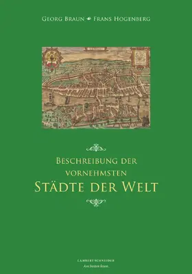 Braun / Hogenberg / Grebe |  Beschreibung der vornehmsten Städte der Welt | Buch |  Sack Fachmedien