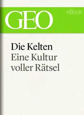 GEO |  Die Kelten: Eine rätselhafte Kultur (GEO eBook Single) | eBook | Sack Fachmedien