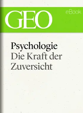 GEO |  Psychologie: Die Kraft der Zuversicht (GEO eBook) | eBook | Sack Fachmedien