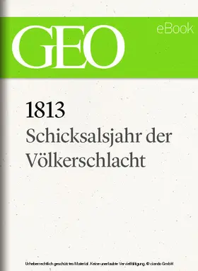 GEO |  1813: Schicksalsjahr der Völkerschlacht (GEO eBook) | eBook | Sack Fachmedien