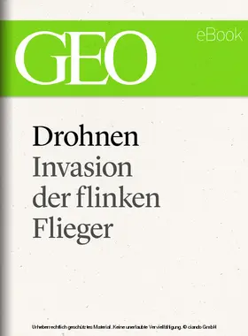 GEO |  Drohnen: Invasion der flinken Flieger (GEO eBook Single) | eBook | Sack Fachmedien