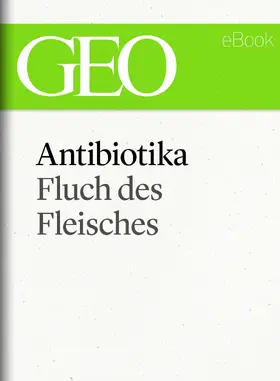 GEO |  Antibiotika: Fluch des Fleisches (GEO eBook Single) | eBook | Sack Fachmedien