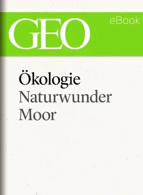 Geo |  Ökologie: Naturwunder Moor (GEO eBook Single) | eBook | Sack Fachmedien