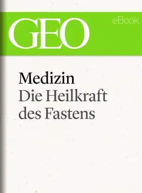 Geo |  Medizin: Die Heilkraft des Fastens (GEO eBook Single) | eBook | Sack Fachmedien