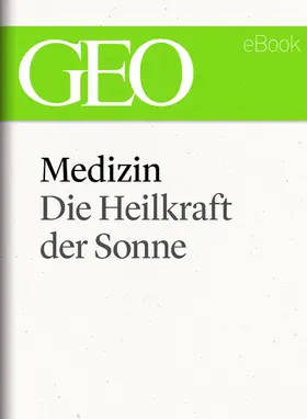Redaktion |  Medizin: Die Heilkraft der Sonne (GEO eBook Single) | eBook | Sack Fachmedien