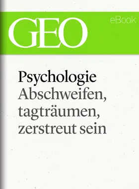 Geo |  Phychologie: Abschweifen, tagträumen, zerstreut sein (GEO eBook Single) | eBook | Sack Fachmedien