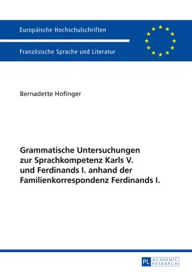 Hofinger |  Grammatische Untersuchungen zur Sprachkompetenz Karls V. und Ferdinands I. anhand der Familienkorrespondenz Ferdinands I. | eBook | Sack Fachmedien