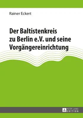Eckert |  Der Baltistenkreis zu Berlin e.V. und seine Vorgängereinrichtung | eBook | Sack Fachmedien