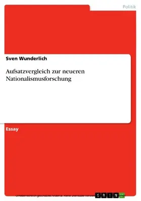 Wunderlich |  Aufsatzvergleich zur neueren Nationalismusforschung | eBook | Sack Fachmedien