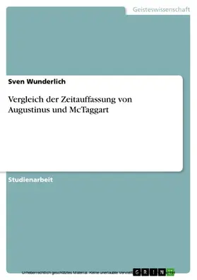 Wunderlich |  Vergleich der Zeitauffassung von Augustinus und McTaggart | eBook | Sack Fachmedien