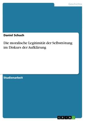Schuch |  Die moralische Legitimität der Selbsttötung im Diskurs der Aufklärung | Buch |  Sack Fachmedien
