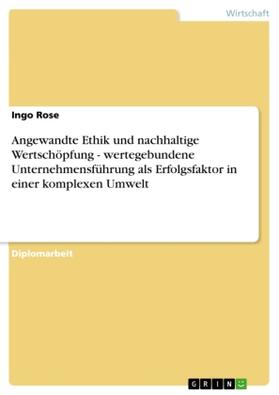 Rose |  Angewandte Ethik und nachhaltige Wertschöpfung - wertegebundene Unternehmensführung als Erfolgsfaktor in einer komplexen Umwelt | Buch |  Sack Fachmedien
