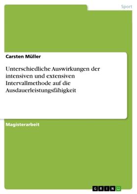 Müller |  Unterschiedliche Auswirkungen der intensiven und extensiven Intervallmethode auf die Ausdauerleistungsfähigkeit | Buch |  Sack Fachmedien