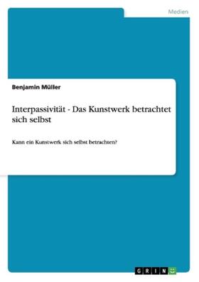 Müller |  Interpassivität - Das Kunstwerk betrachtet sich selbst | Buch |  Sack Fachmedien