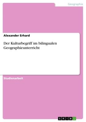Erhard |  Der Kulturbegriff im bilingualen Geographieunterricht | Buch |  Sack Fachmedien