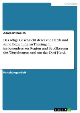 Rabich |  Das adlige Geschlecht derer von Herda und seine Beziehung zu Thüringen, insbesondere zur Region und Bevölkerung des Werrabogens und um das Dorf Herda | Buch |  Sack Fachmedien