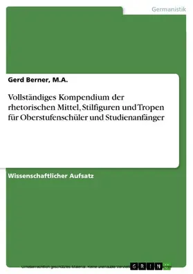 Berner / M.A. |  Vollständiges Kompendium der rhetorischen Mittel, Stilfiguren und Tropen für Oberstufenschüler und Studienanfänger | eBook | Sack Fachmedien