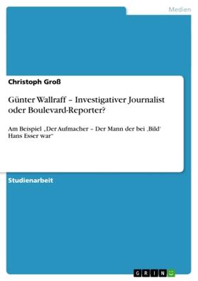 Groß |  Günter Wallraff - Investigativer Journalist oder Boulevard-Reporter? | Buch |  Sack Fachmedien