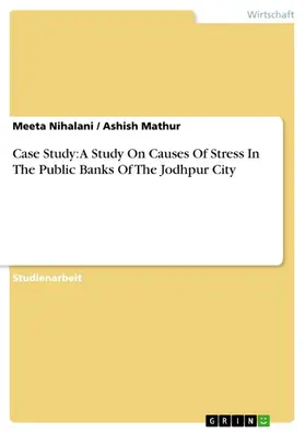 Nihalani / Mathur |  Case Study: A Study On Causes Of Stress In The Public Banks Of The Jodhpur City | eBook | Sack Fachmedien