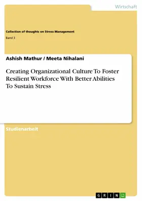 Mathur / Nihalani |  Creating Organizational Culture To Foster Resilient Workforce With Better Abilities To Sustain Stress | eBook | Sack Fachmedien