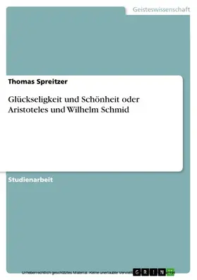 Spreitzer |  Glückseligkeit und Schönheit oder Aristoteles und Wilhelm Schmid | eBook | Sack Fachmedien