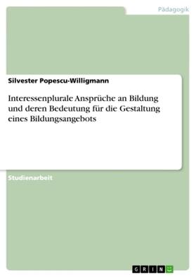 Popescu-Willigmann |  Interessenplurale Ansprüche an Bildung und deren Bedeutung für die Gestaltung eines Bildungsangebots | Buch |  Sack Fachmedien